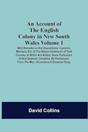 An Account of the English Colony in New South Wales, Volume 1